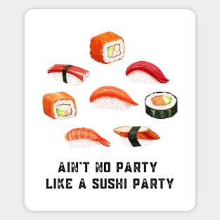 Ain't no party like a sushi party Magnet